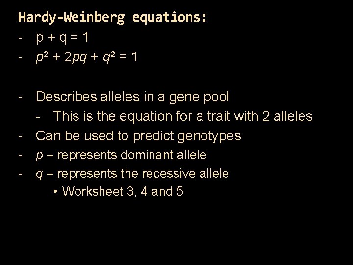 Hardy-Weinberg equations: - p+q=1 - p 2 + 2 pq + q 2 =