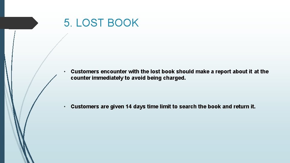 5. LOST BOOK • Customers encounter with the lost book should make a report