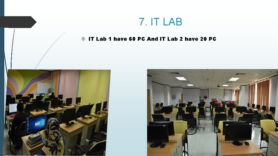 7. IT LAB IT Lab 1 have 60 PC And IT Lab 2 have