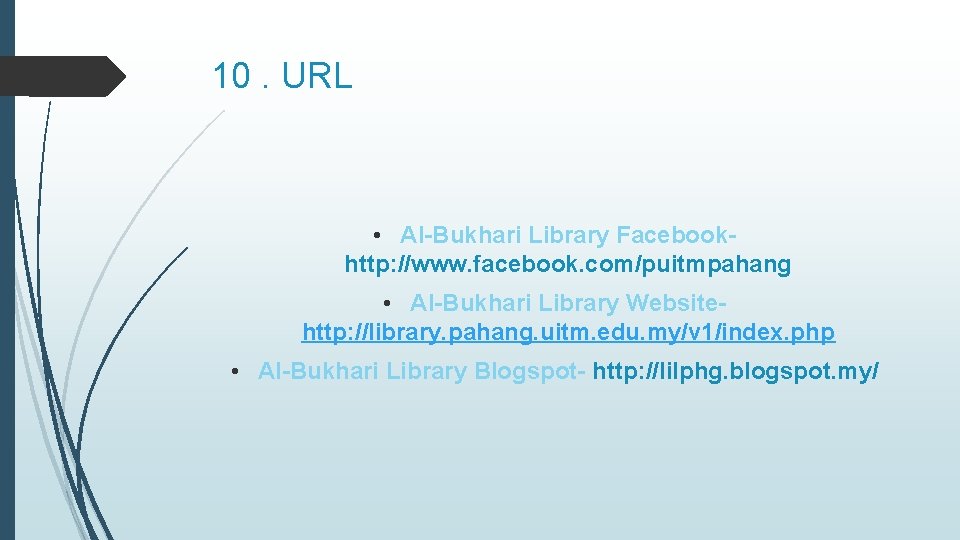 10. URL • Al-Bukhari Library Facebookhttp: //www. facebook. com/puitmpahang • Al-Bukhari Library Websitehttp: //library.