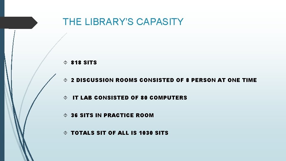 THE LIBRARY’S CAPASITY 818 SITS 2 DISCUSSION ROOMS CONSISTED OF 8 PERSON AT ONE