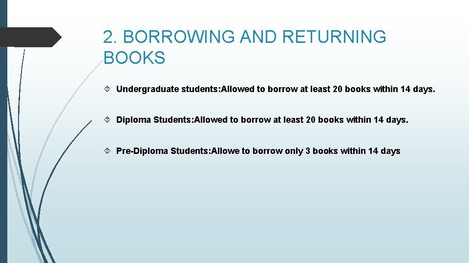 2. BORROWING AND RETURNING BOOKS Undergraduate students: Allowed to borrow at least 20 books