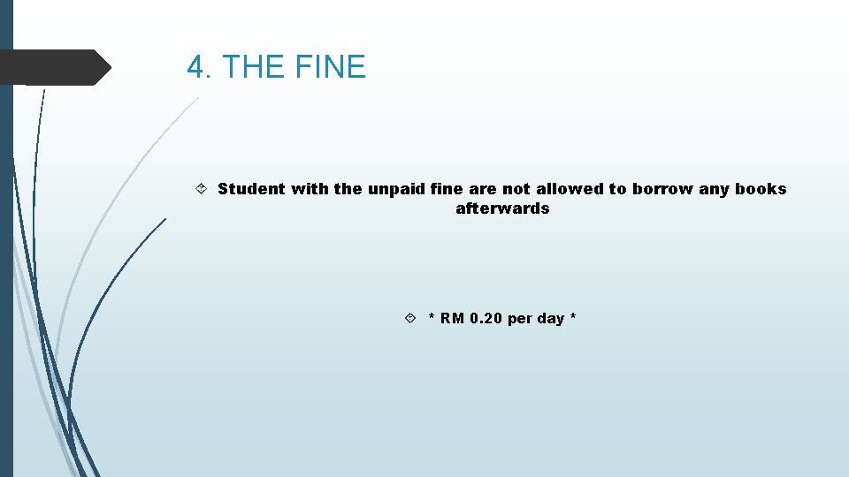 4. THE FINE Student with the unpaid fine are not allowed to borrow any