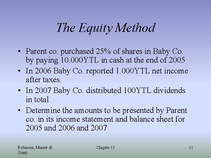 The Equity Method • Parent co. purchased 25% of shares in Baby Co. by