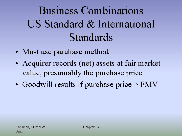 Business Combinations US Standard & International Standards • Must use purchase method • Acquirer
