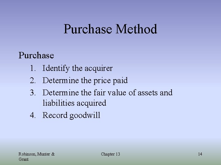 Purchase Method Purchase 1. Identify the acquirer 2. Determine the price paid 3. Determine