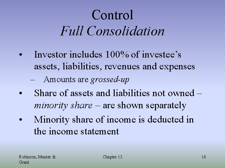 Control Full Consolidation • Investor includes 100% of investee’s assets, liabilities, revenues and expenses