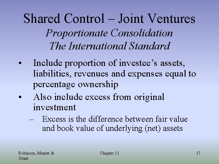 Shared Control – Joint Ventures Proportionate Consolidation The International Standard • • Include proportion