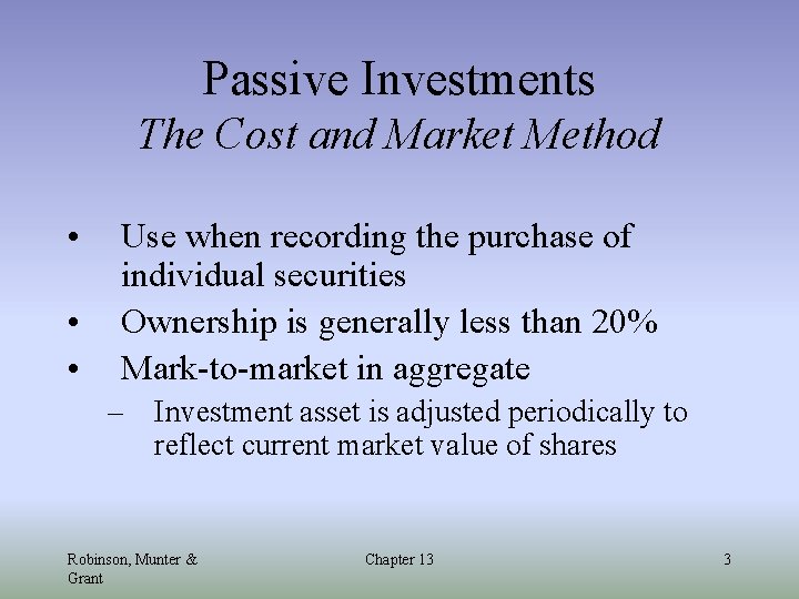 Passive Investments The Cost and Market Method • • • Use when recording the