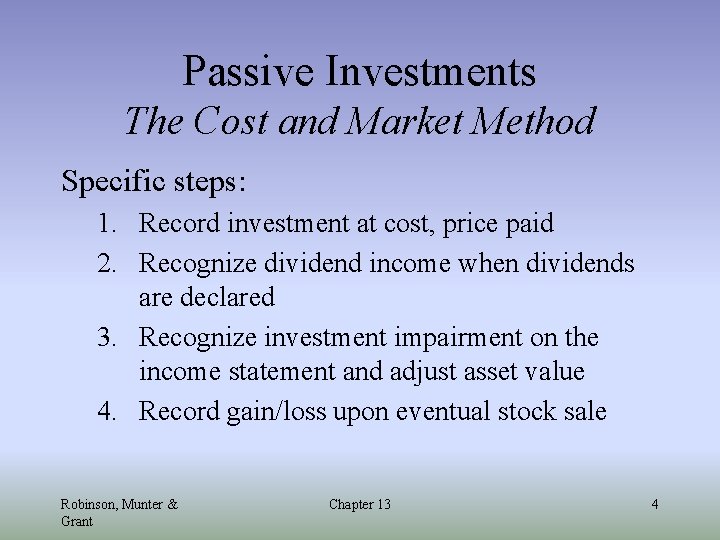 Passive Investments The Cost and Market Method Specific steps: 1. Record investment at cost,