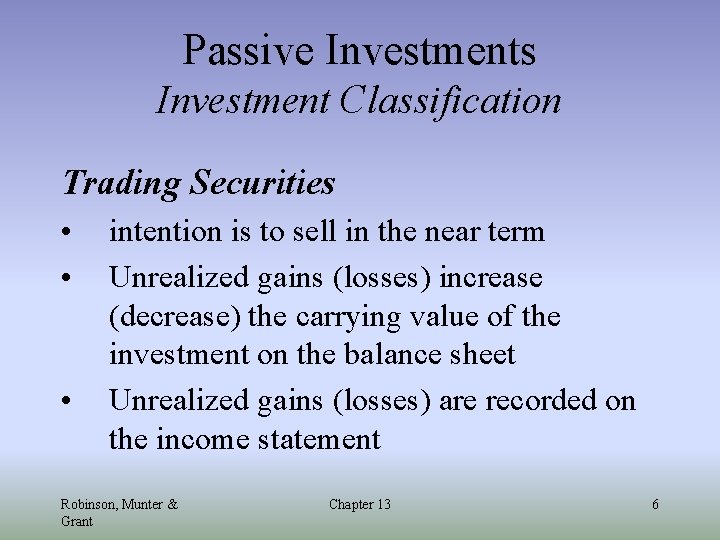 Passive Investments Investment Classification Trading Securities • • • intention is to sell in