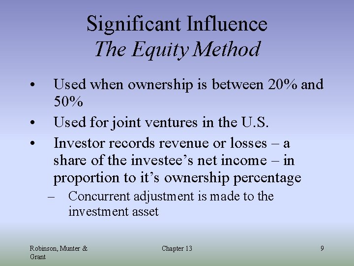 Significant Influence The Equity Method • • • Used when ownership is between 20%