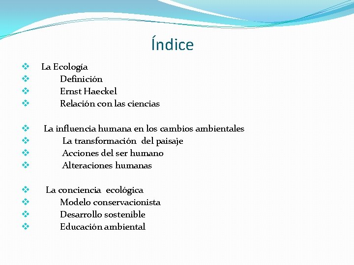 Índice v v La Ecología Definición Ernst Haeckel Relación con las ciencias v v