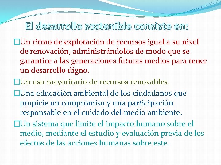 El desarrollo sostenible consiste en: �Un ritmo de explotación de recursos igual a su