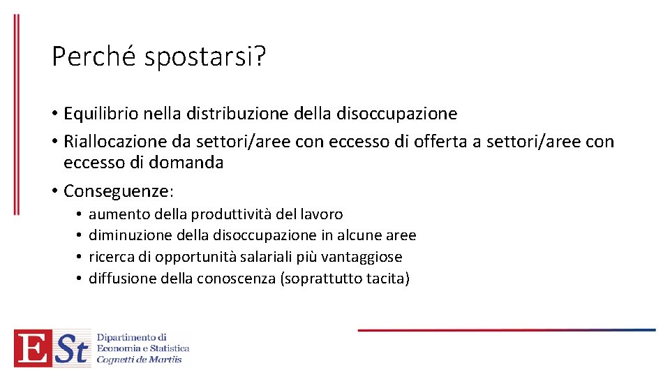 Perché spostarsi? • Equilibrio nella distribuzione della disoccupazione • Riallocazione da settori/aree con eccesso