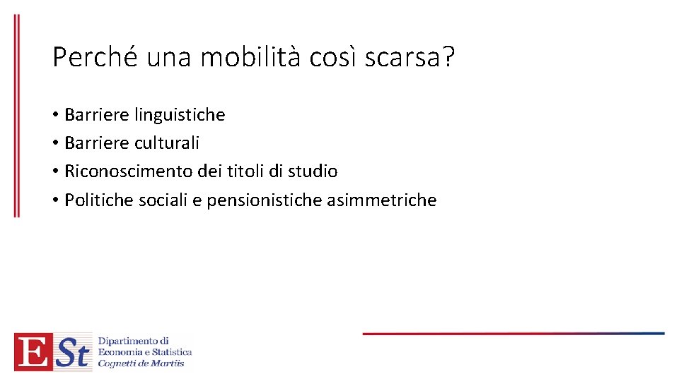 Perché una mobilità così scarsa? • Barriere linguistiche • Barriere culturali • Riconoscimento dei