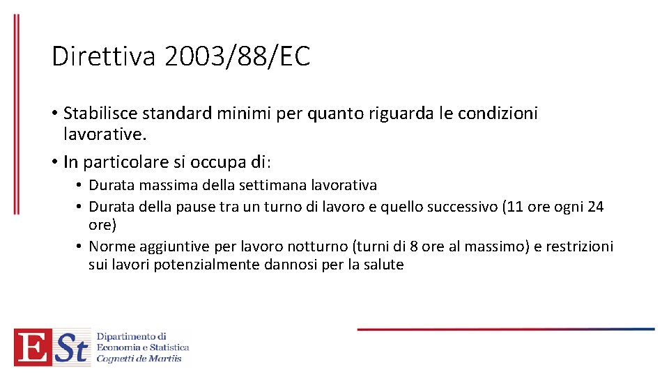 Direttiva 2003/88/EC • Stabilisce standard minimi per quanto riguarda le condizioni lavorative. • In