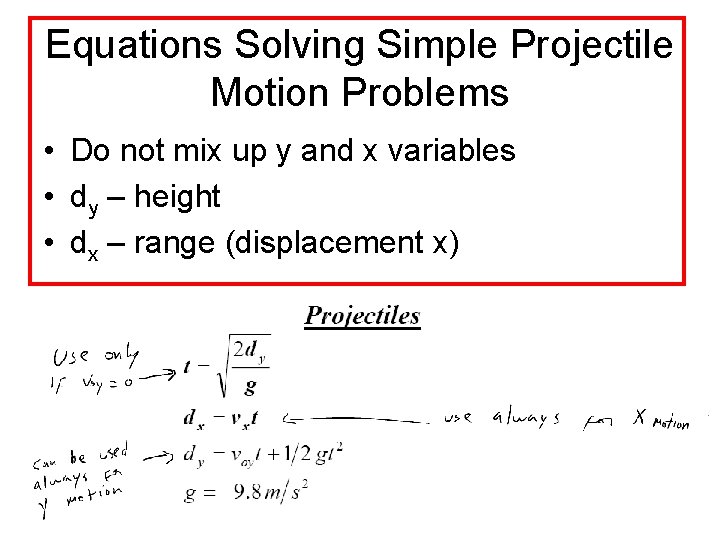 Equations Solving Simple Projectile Motion Problems • Do not mix up y and x