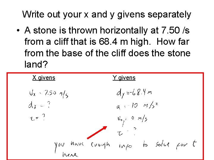 Write out your x and y givens separately • A stone is thrown horizontally