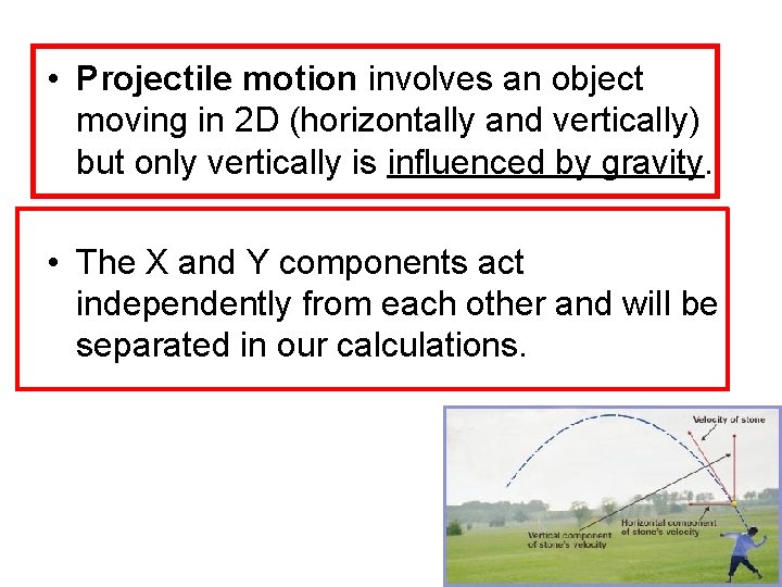  • Projectile motion involves an object moving in 2 D (horizontally and vertically)