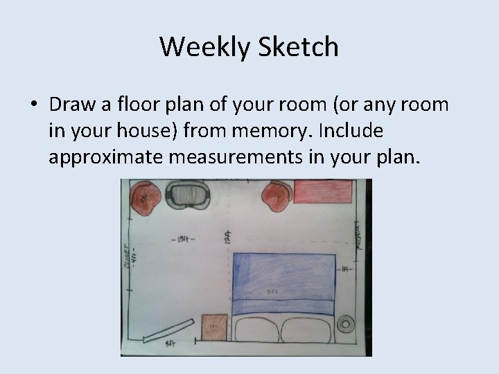 Weekly Sketch • Draw a floor plan of your room (or any room in