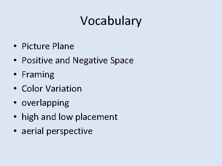 Vocabulary • • Picture Plane Positive and Negative Space Framing Color Variation overlapping high