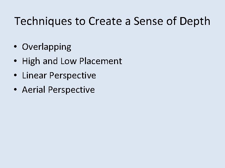 Techniques to Create a Sense of Depth • • Overlapping High and Low Placement