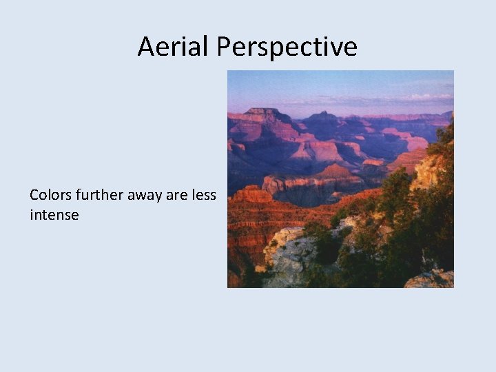 Aerial Perspective Colors further away are less intense 