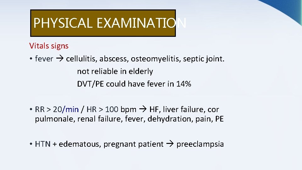 PHYSICAL EXAMINATION Vitals signs • fever cellulitis, abscess, osteomyelitis, septic joint. not reliable in