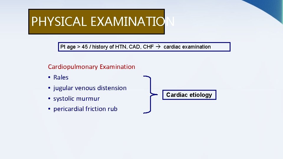 PHYSICAL EXAMINATION Pt age > 45 / history of HTN, CAD, CHF cardiac examination