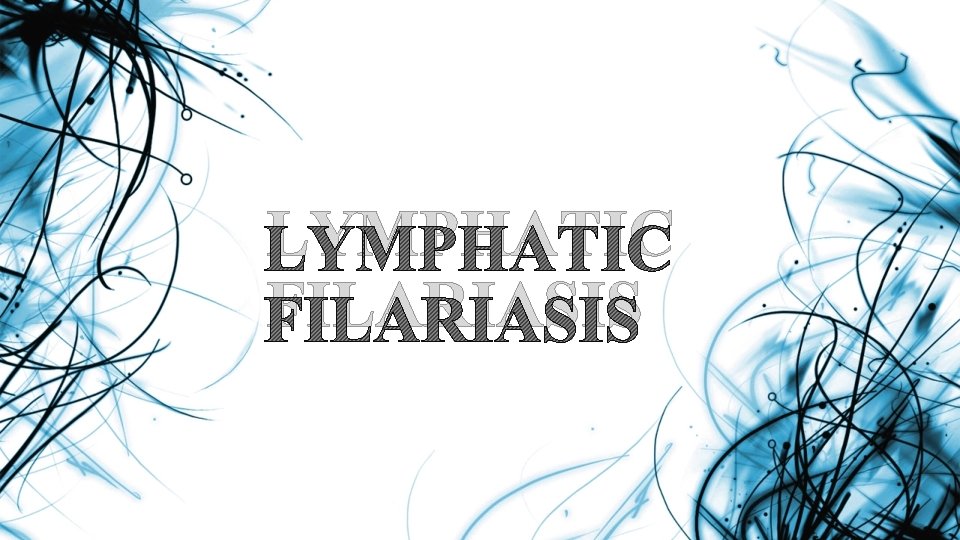 LYMPHATIC FILARIASIS 