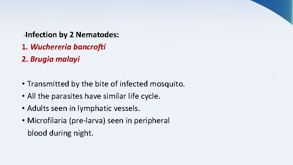-Infection by 2 Nematodes: 1. Wuchereria bancrofti 2. Brugia malayi • Transmitted by the