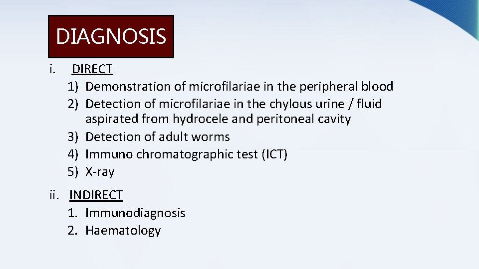 DIAGNOSIS i. DIRECT 1) Demonstration of microfilariae in the peripheral blood 2) Detection of