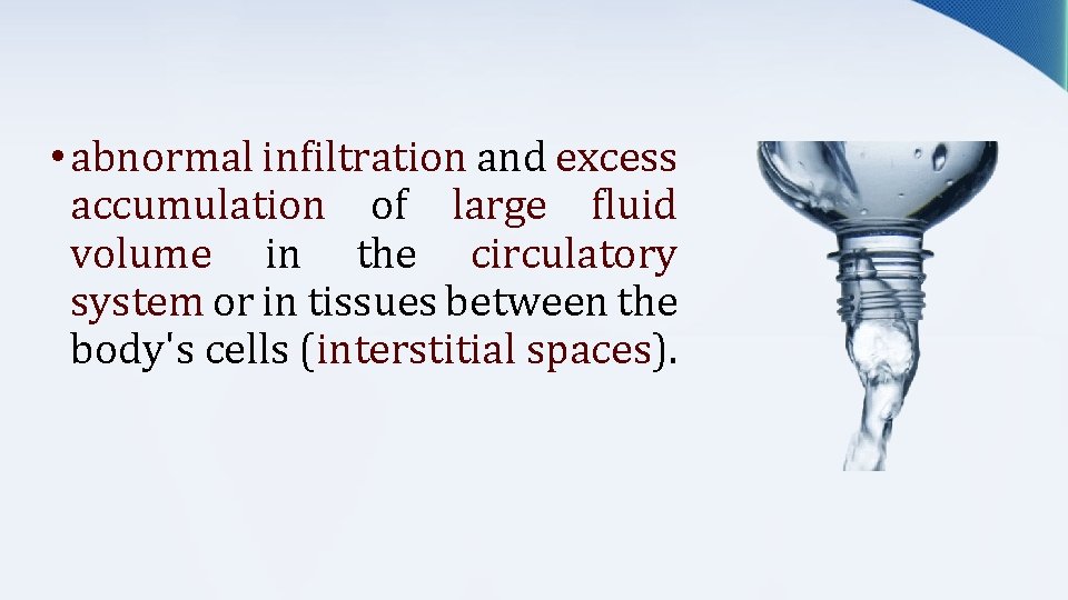  • abnormal infiltration and excess accumulation of large fluid volume in the circulatory