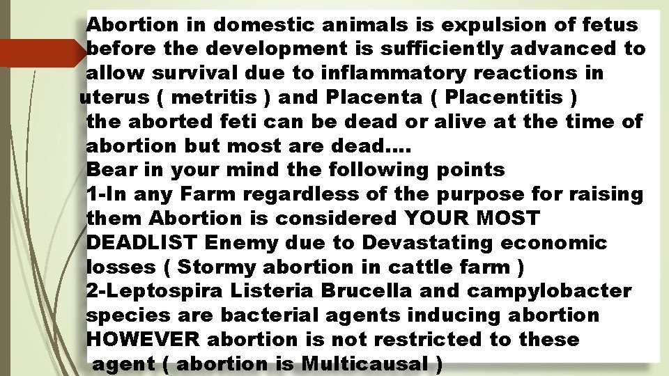 Abortion in domestic animals is expulsion of fetus before the development is sufficiently advanced