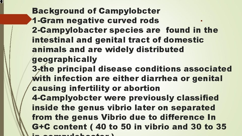 Background of Campylobcter 1 -Gram negative curved rods 2 -Campylobacter species are found in