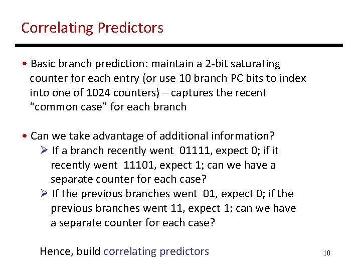 Correlating Predictors • Basic branch prediction: maintain a 2 -bit saturating counter for each