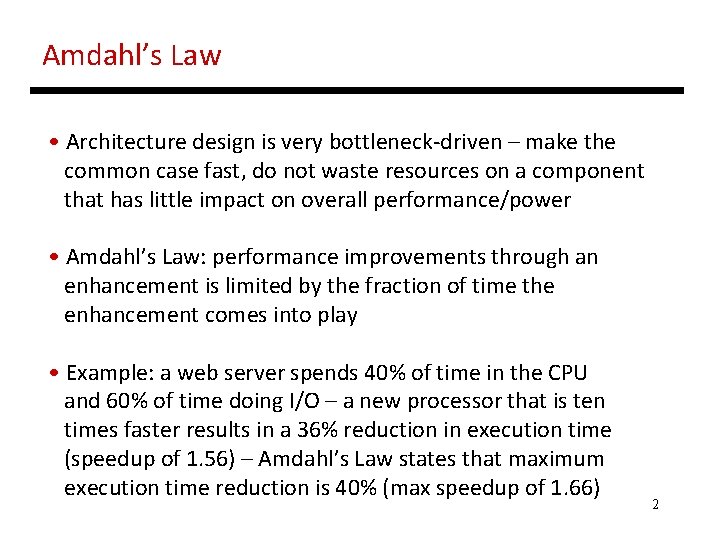 Amdahl’s Law • Architecture design is very bottleneck-driven – make the common case fast,