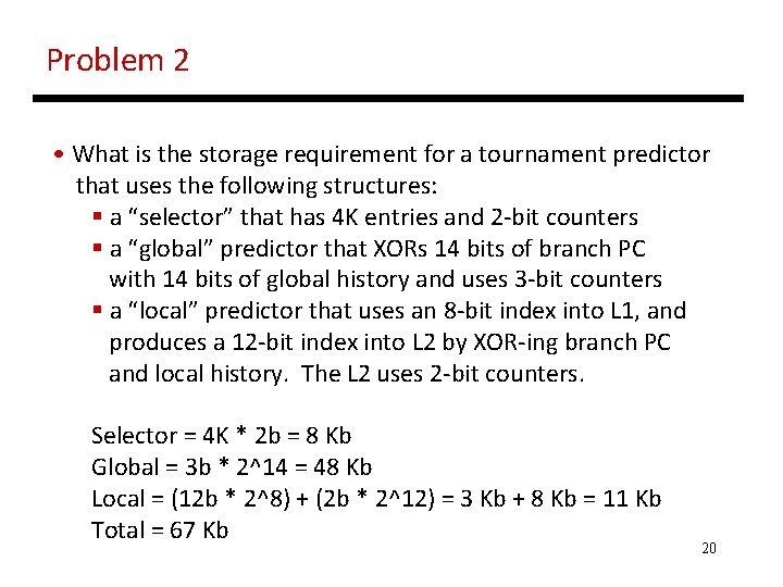 Problem 2 • What is the storage requirement for a tournament predictor that uses