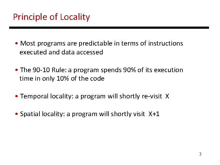 Principle of Locality • Most programs are predictable in terms of instructions executed and