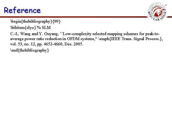 Reference begin{thebibliography}{99} bibitem{clyo} % SLM C. -L. Wang and Y. Ouyang, ``Low-complexity selected mapping