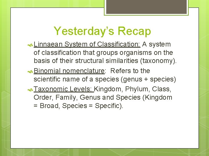 Yesterday’s Recap Linnaean System of Classification: A system of classification that groups organisms on