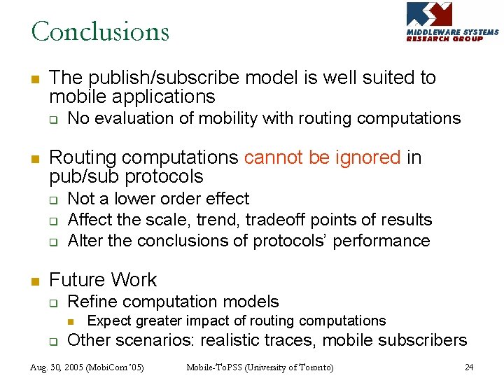 Conclusions n The publish/subscribe model is well suited to mobile applications q n Routing