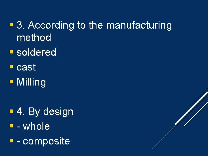  3. According to the manufacturing method soldered cast Milling 4. By design -