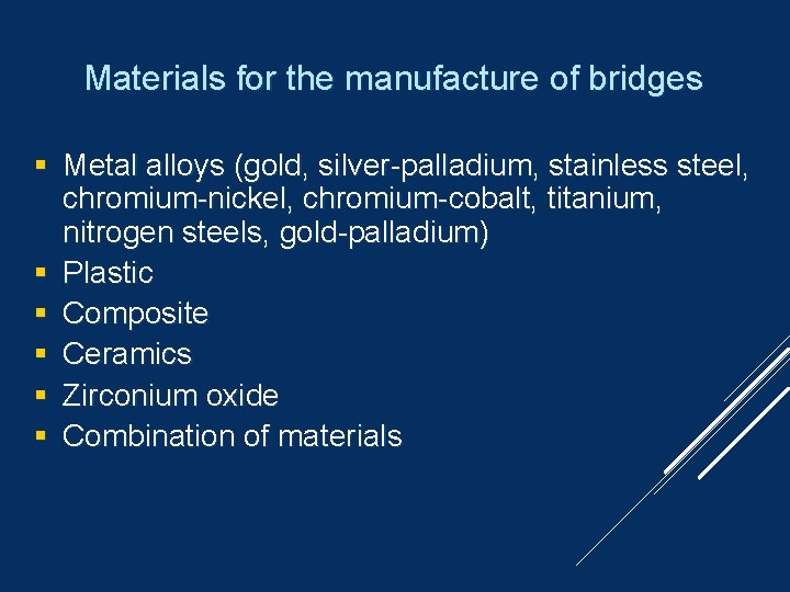 Materials for the manufacture of bridges Metal alloys (gold, silver-palladium, stainless steel, chromium-nickel, chromium-cobalt,