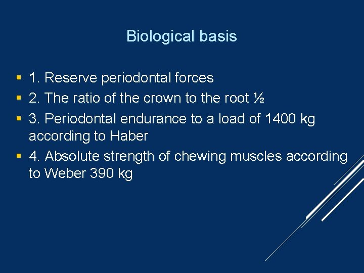 Biological basis 1. Reserve periodontal forces 2. The ratio of the crown to the