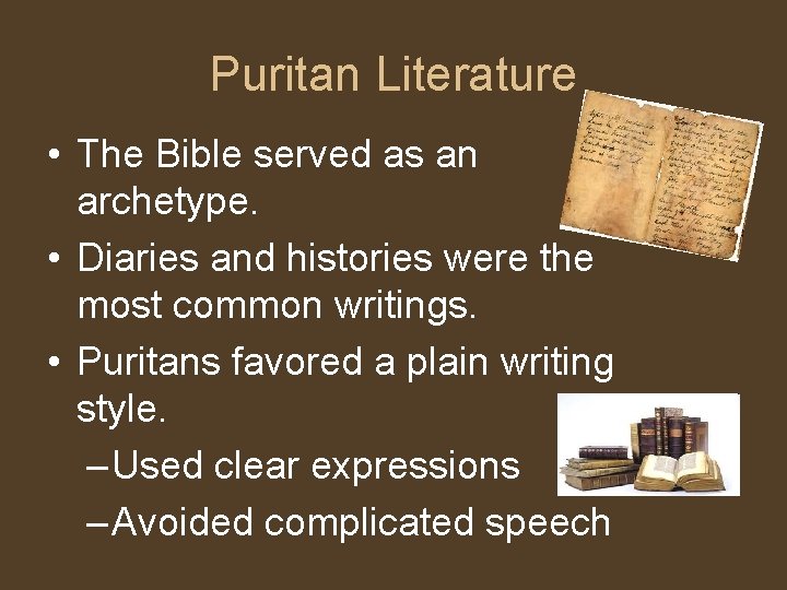Puritan Literature • The Bible served as an archetype. • Diaries and histories were