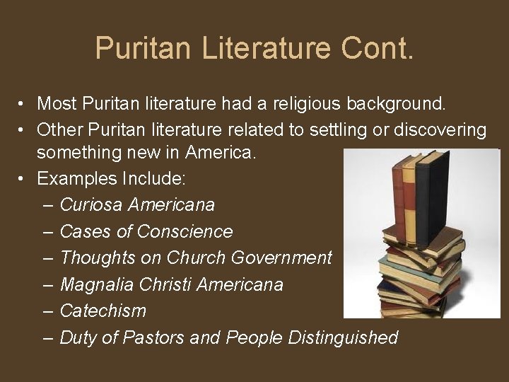 Puritan Literature Cont. • Most Puritan literature had a religious background. • Other Puritan