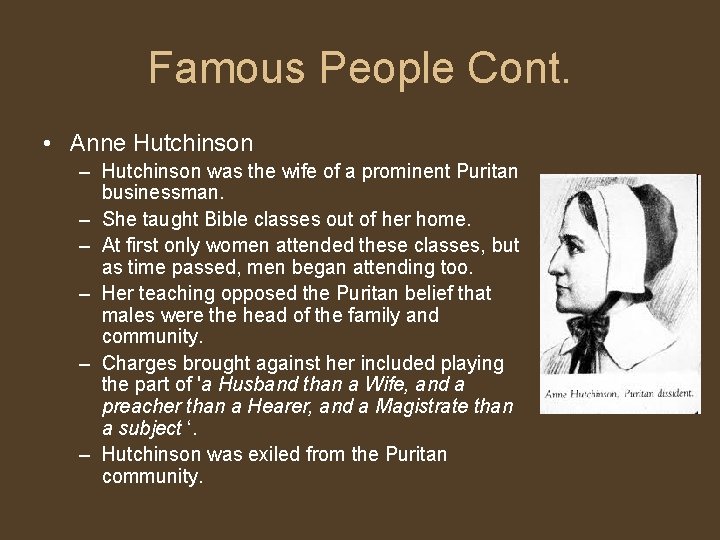 Famous People Cont. • Anne Hutchinson – Hutchinson was the wife of a prominent