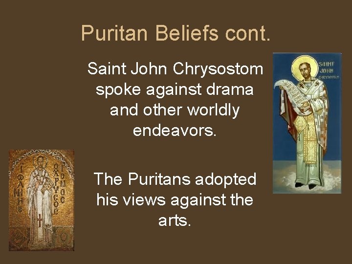 Puritan Beliefs cont. Saint John Chrysostom spoke against drama and other worldly endeavors. The